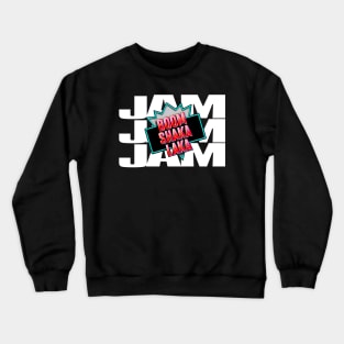 JAMmmmmm BOOM SHAKALAKA Crewneck Sweatshirt